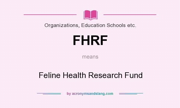 What does FHRF mean? It stands for Feline Health Research Fund
