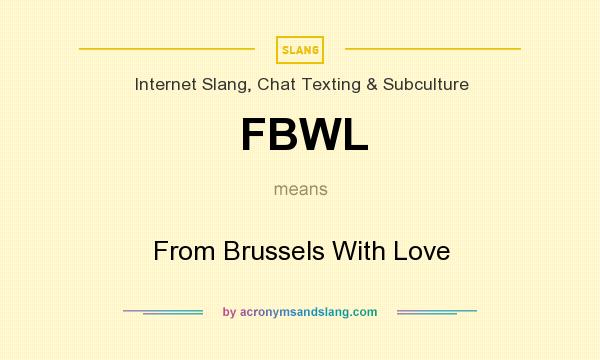 What does FBWL mean? It stands for From Brussels With Love