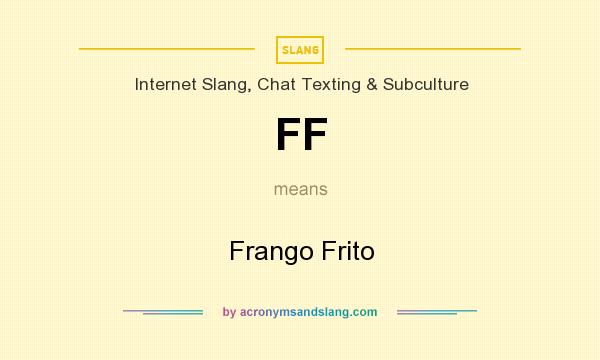 What does FF mean? It stands for Frango Frito