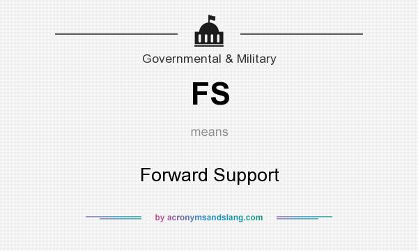 What does FS mean? It stands for Forward Support