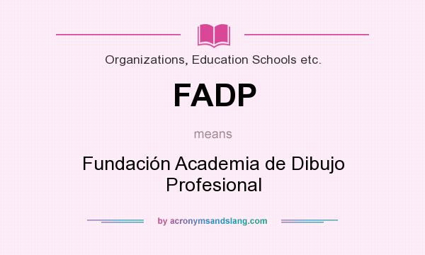 What does FADP mean? It stands for Fundación Academia de Dibujo Profesional