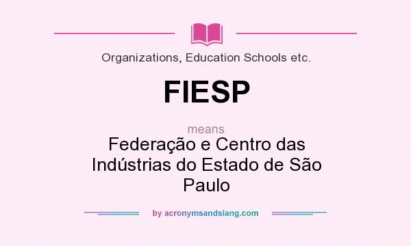 What does FIESP mean? It stands for Federação e Centro das Indústrias do Estado de São Paulo