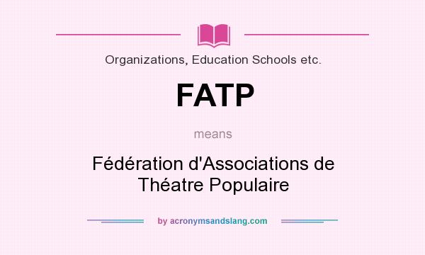 What does FATP mean? It stands for Fédération d`Associations de Théatre Populaire
