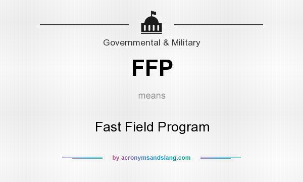 What does FFP mean? It stands for Fast Field Program