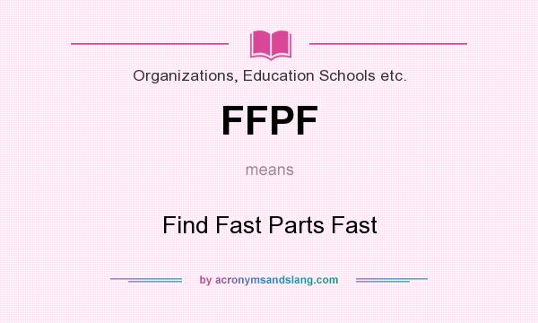 What does FFPF mean? It stands for Find Fast Parts Fast