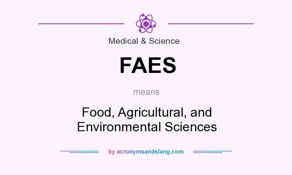 What does FAES mean? It stands for Food, Agricultural, and Environmental Sciences