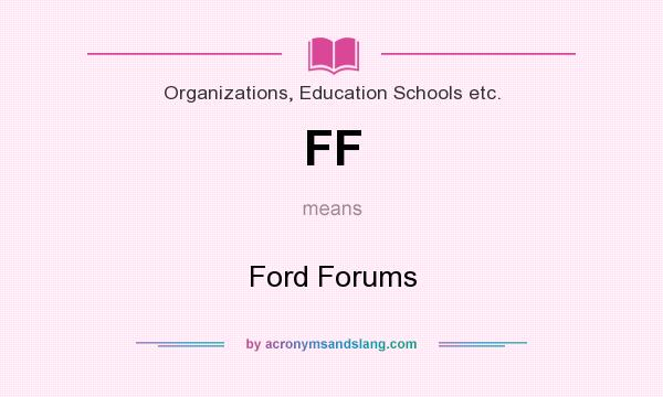 What does FF mean? It stands for Ford Forums