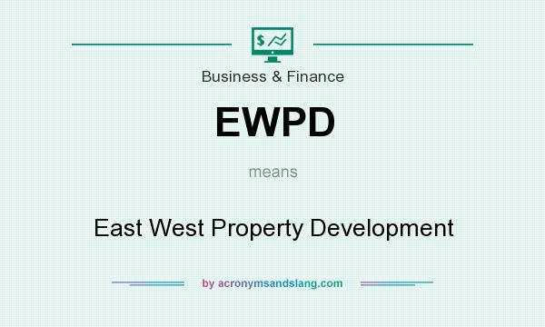 What does EWPD mean? It stands for East West Property Development