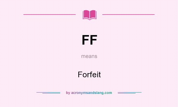 What does FF mean? It stands for Forfeit