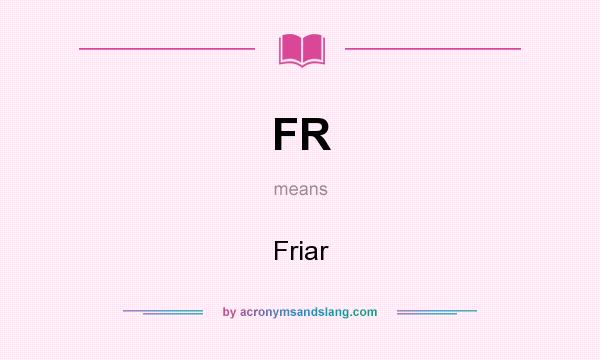 What does FR mean? It stands for Friar
