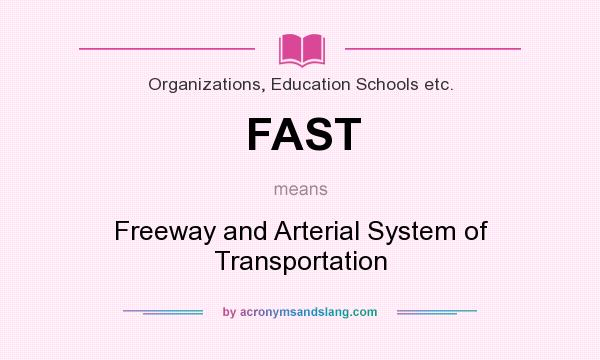 What does FAST mean? It stands for Freeway and Arterial System of Transportation
