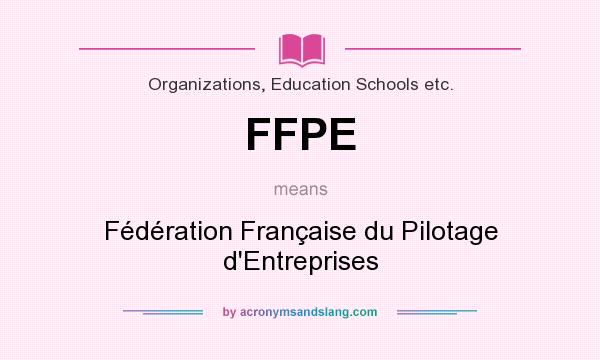 What does FFPE mean? It stands for Fédération Française du Pilotage d`Entreprises
