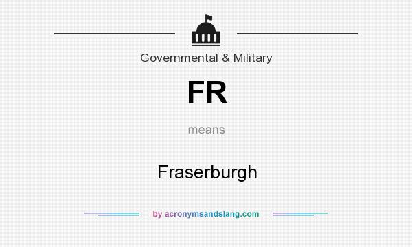What does FR mean? It stands for Fraserburgh