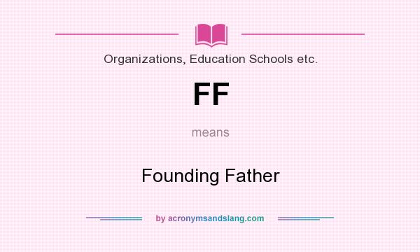 What does FF mean? It stands for Founding Father