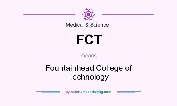 What does FCT mean? It stands for Fountainhead College of Technology