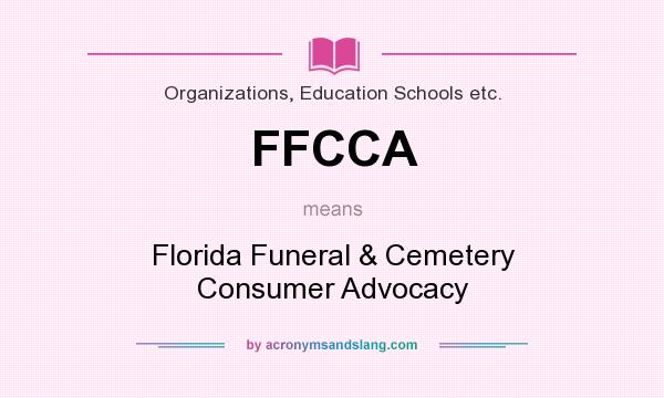 What does FFCCA mean? It stands for Florida Funeral & Cemetery Consumer Advocacy