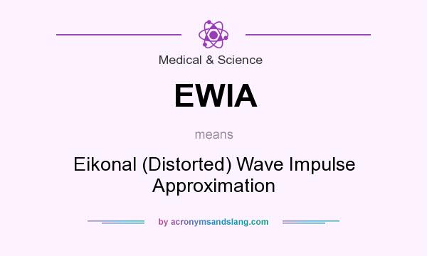 What does EWIA mean? It stands for Eikonal (Distorted) Wave Impulse Approximation