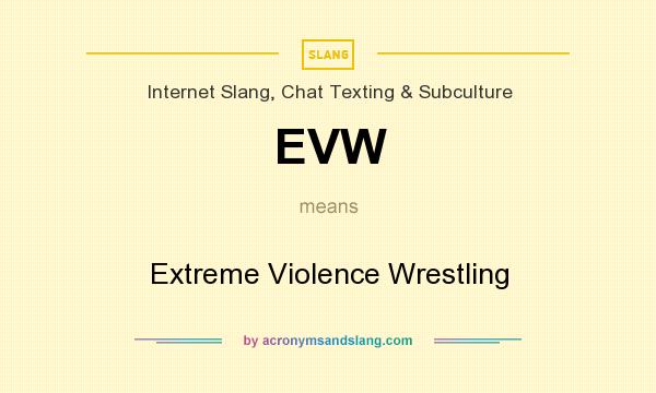What does EVW mean? It stands for Extreme Violence Wrestling
