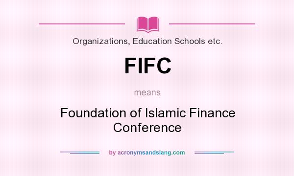 What does FIFC mean? It stands for Foundation of Islamic Finance Conference