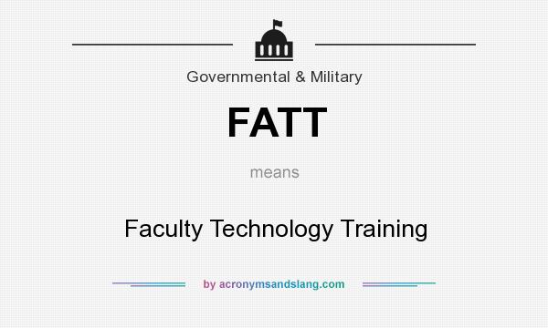 What does FATT mean? It stands for Faculty Technology Training