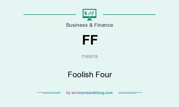 What does FF mean? It stands for Foolish Four