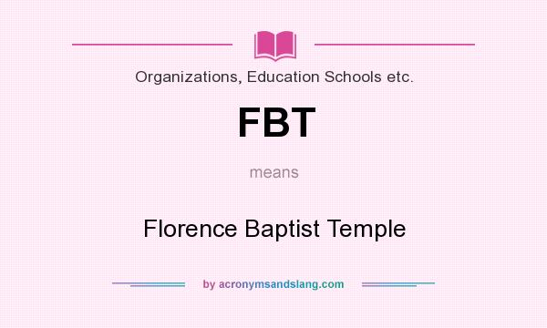 What does FBT mean? It stands for Florence Baptist Temple
