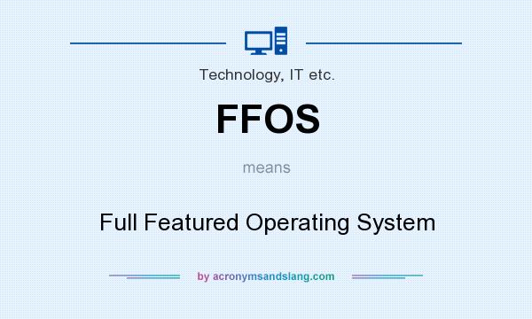 What does FFOS mean? It stands for Full Featured Operating System