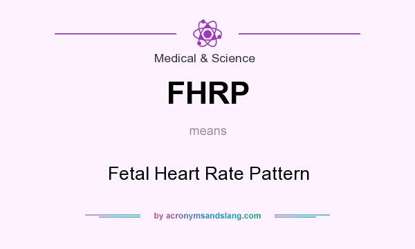 What does FHRP mean? It stands for Fetal Heart Rate Pattern