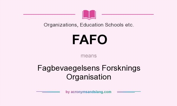 What does FAFO mean? It stands for Fagbevaegelsens Forsknings Organisation