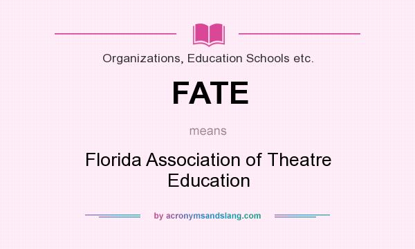 What does FATE mean? It stands for Florida Association of Theatre Education