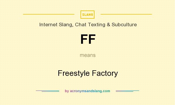 What does FF mean? It stands for Freestyle Factory