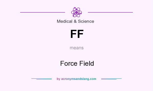 What does FF mean? It stands for Force Field