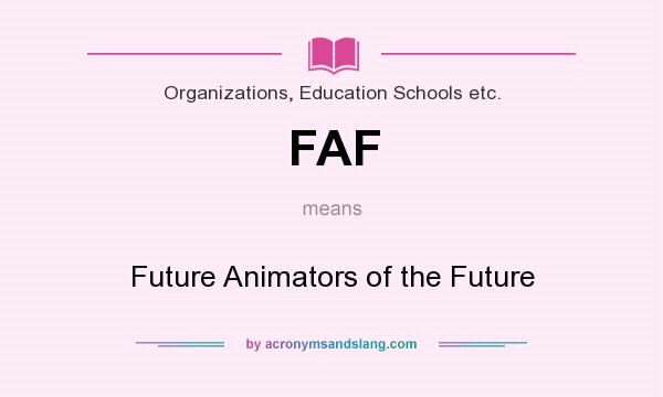 What does FAF mean? It stands for Future Animators of the Future