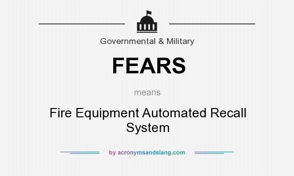 What does FEARS mean? It stands for Fire Equipment Automated Recall System