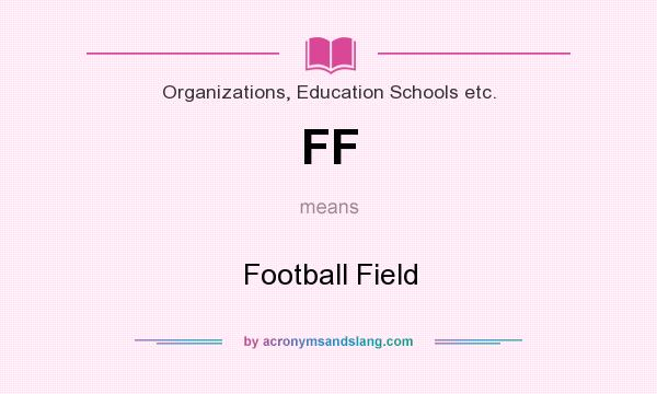 What does FF mean? It stands for Football Field