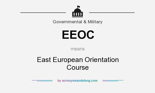 What does EEOC mean? It stands for East European Orientation Course