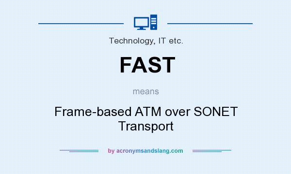What does FAST mean? It stands for Frame-based ATM over SONET Transport
