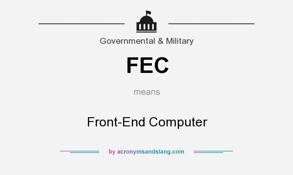 What does FEC mean? It stands for Front-End Computer
