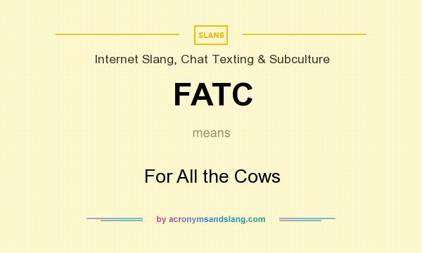 What does FATC mean? It stands for For All the Cows