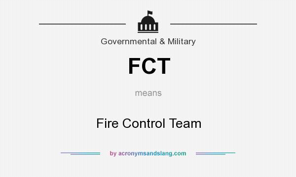 What does FCT mean? It stands for Fire Control Team