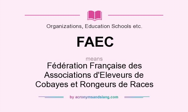 What does FAEC mean? It stands for Fédération Française des Associations d`Eleveurs de Cobayes et Rongeurs de Races