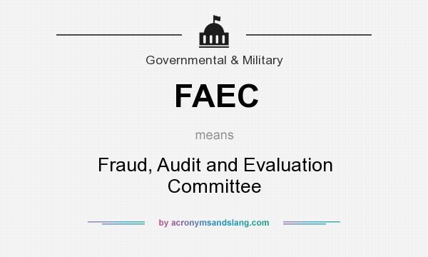 What does FAEC mean? It stands for Fraud, Audit and Evaluation Committee