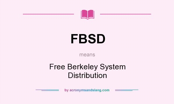 What does FBSD mean? It stands for Free Berkeley System Distribution