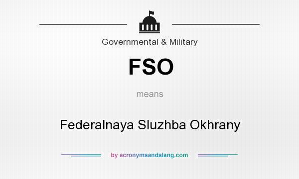 What does FSO mean? It stands for Federalnaya Sluzhba Okhrany