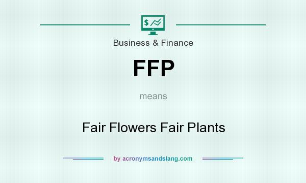 What does FFP mean? It stands for Fair Flowers Fair Plants