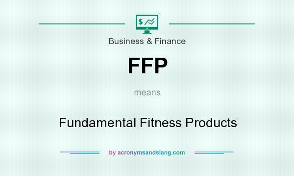 What does FFP mean? It stands for Fundamental Fitness Products