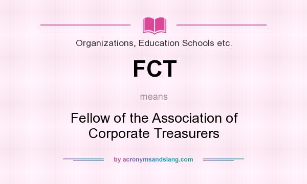 What does FCT mean? It stands for Fellow of the Association of Corporate Treasurers
