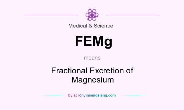 What does FEMg mean? It stands for Fractional Excretion of Magnesium