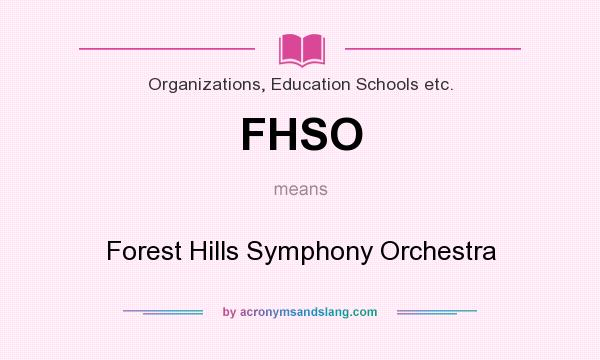 What does FHSO mean? It stands for Forest Hills Symphony Orchestra