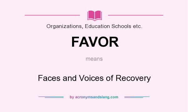 What does FAVOR mean? It stands for Faces and Voices of Recovery
